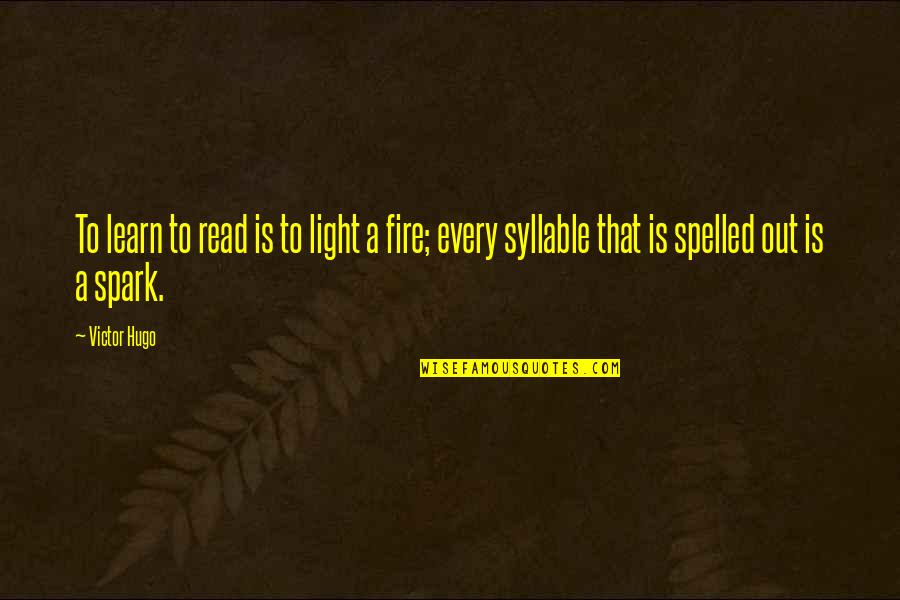 Light A Fire Quotes By Victor Hugo: To learn to read is to light a