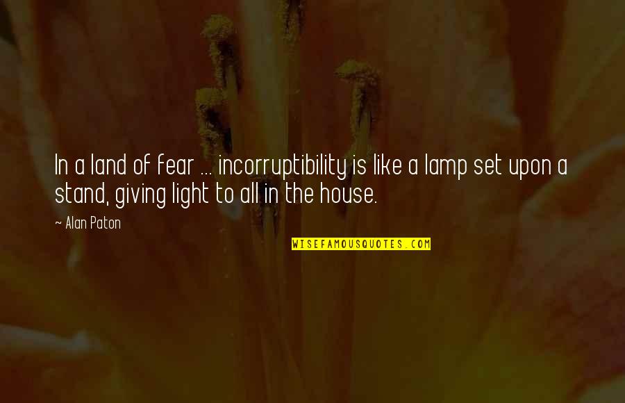 Light A Lamp Quotes By Alan Paton: In a land of fear ... incorruptibility is