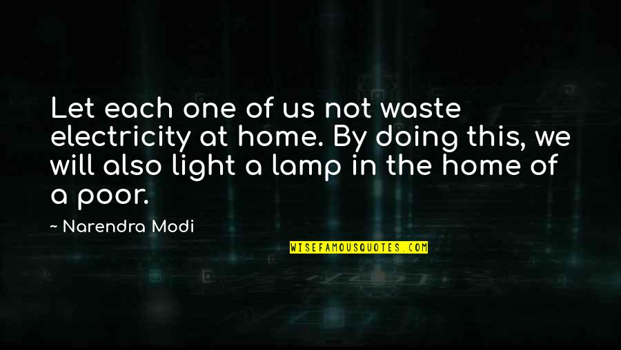 Light A Lamp Quotes By Narendra Modi: Let each one of us not waste electricity