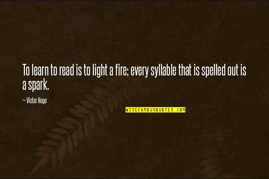 Light A Spark Quotes By Victor Hugo: To learn to read is to light a