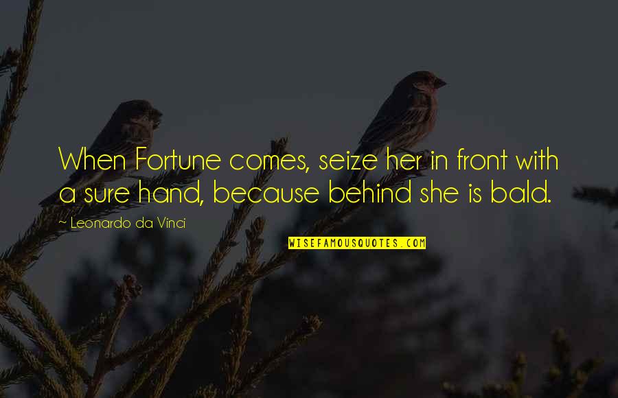 Light After Dark Quotes By Leonardo Da Vinci: When Fortune comes, seize her in front with