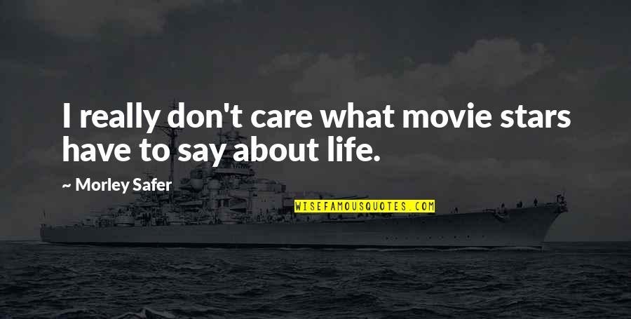 Light After Darkness Quotes By Morley Safer: I really don't care what movie stars have