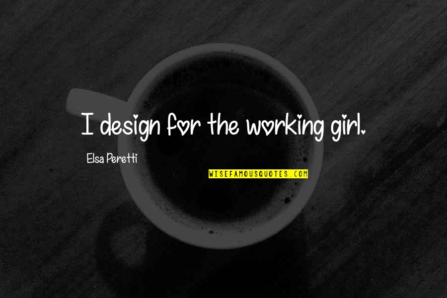 Light And Airy Quotes By Elsa Peretti: I design for the working girl.