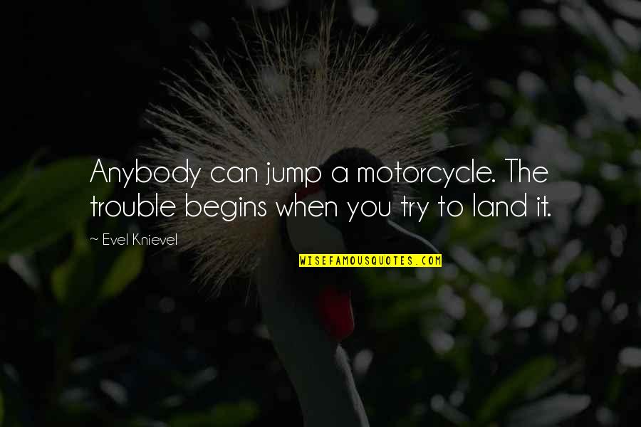 Light And Christmas Quotes By Evel Knievel: Anybody can jump a motorcycle. The trouble begins