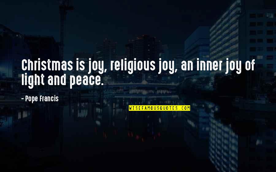Light And Christmas Quotes By Pope Francis: Christmas is joy, religious joy, an inner joy