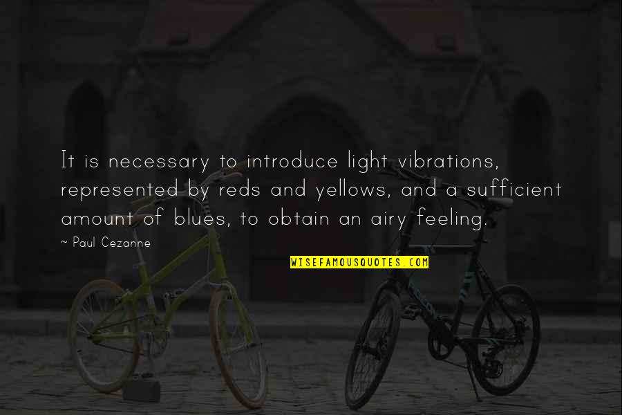 Light And Color Quotes By Paul Cezanne: It is necessary to introduce light vibrations, represented