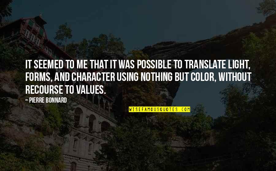 Light And Color Quotes By Pierre Bonnard: It seemed to me that it was possible