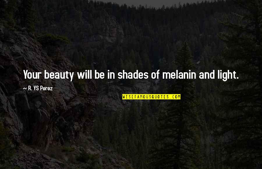 Light And Color Quotes By R. YS Perez: Your beauty will be in shades of melanin