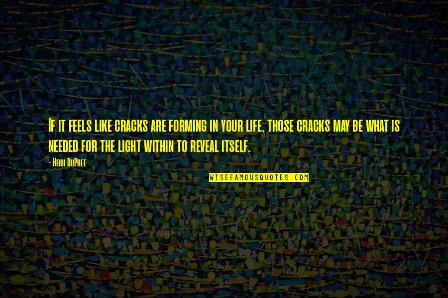 Light And Cracks Quotes By Heidi DuPree: If it feels like cracks are forming in Light And Cracks Quotes By Heidi DuPree: If it feels like cracks are forming in