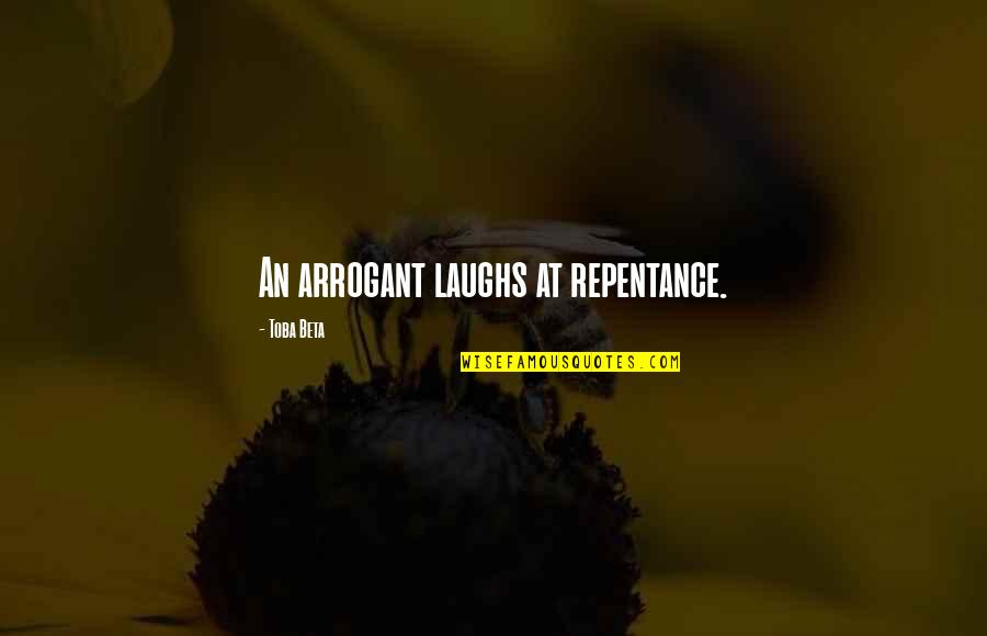 Light And Dark In The Heart Of Darkness Quotes By Toba Beta: An arrogant laughs at repentance.