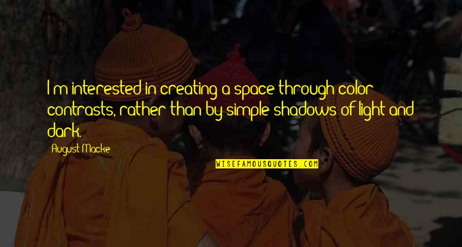 Light And Dark Quotes By August Macke: I'm interested in creating a space through color Light And Dark Quotes By August Macke: I'm interested in creating a space through color