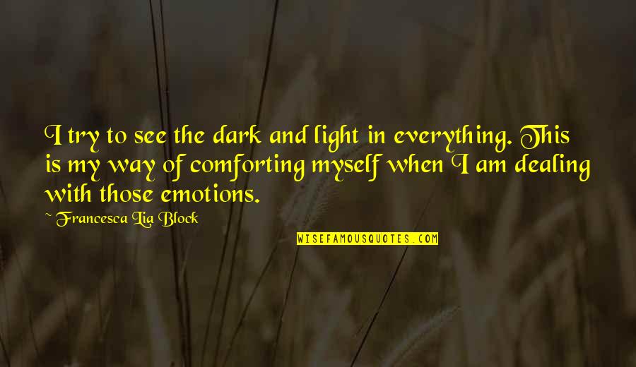 Light And Dark Quotes By Francesca Lia Block: I try to see the dark and light Light And Dark Quotes By Francesca Lia Block: I try to see the dark and light