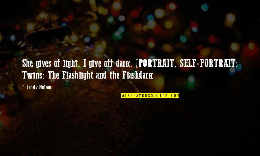 Light And Dark Quotes By Jandy Nelson: She gives of light. I give off dark. Light And Dark Quotes By Jandy Nelson: She gives of light. I give off dark.
