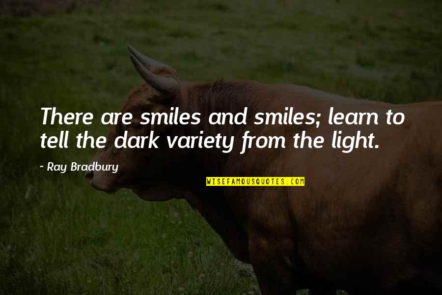 Light And Dark Quotes By Ray Bradbury: There are smiles and smiles; learn to tell