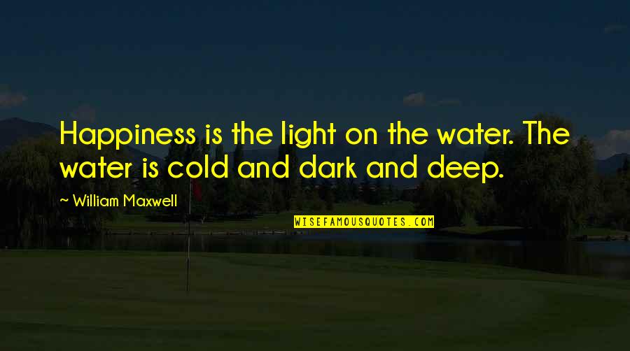 Light And Dark Quotes By William Maxwell: Happiness is the light on the water. The