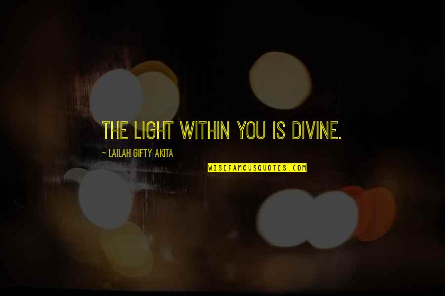 Light And Darkness Within Quotes By Lailah Gifty Akita: The light within you is divine.