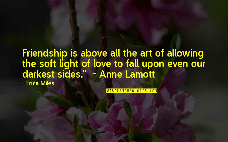 Light And Friendship Quotes By Erica Miles: Friendship is above all the art of allowing