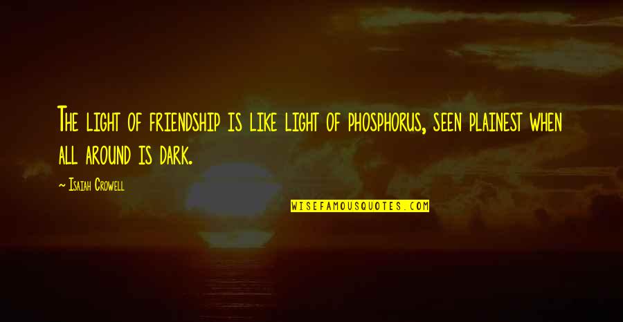 Light And Friendship Quotes By Isaiah Crowell: The light of friendship is like light of