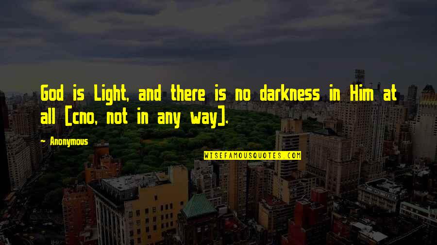 Light And God Quotes By Anonymous: God is Light, and there is no darkness