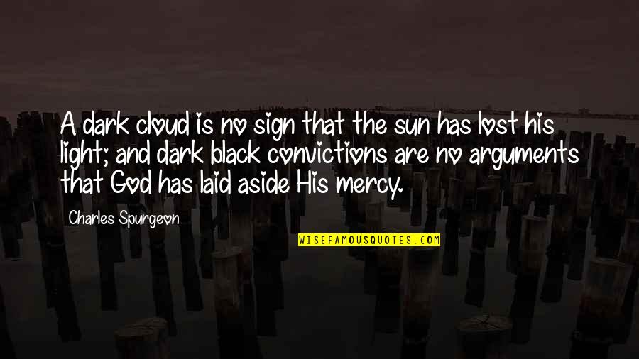 Light And God Quotes By Charles Spurgeon: A dark cloud is no sign that the