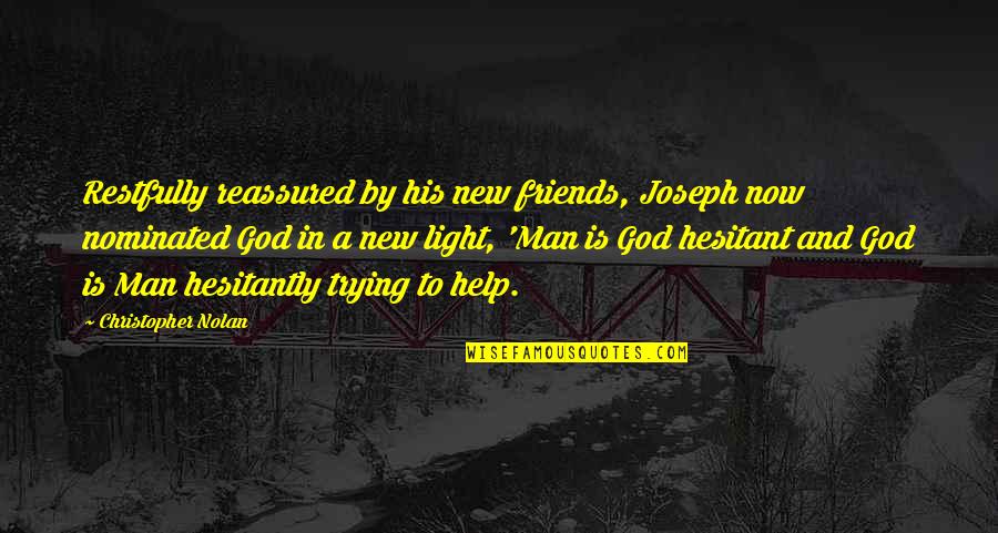 Light And God Quotes By Christopher Nolan: Restfully reassured by his new friends, Joseph now Light And God Quotes By Christopher Nolan: Restfully reassured by his new friends, Joseph now