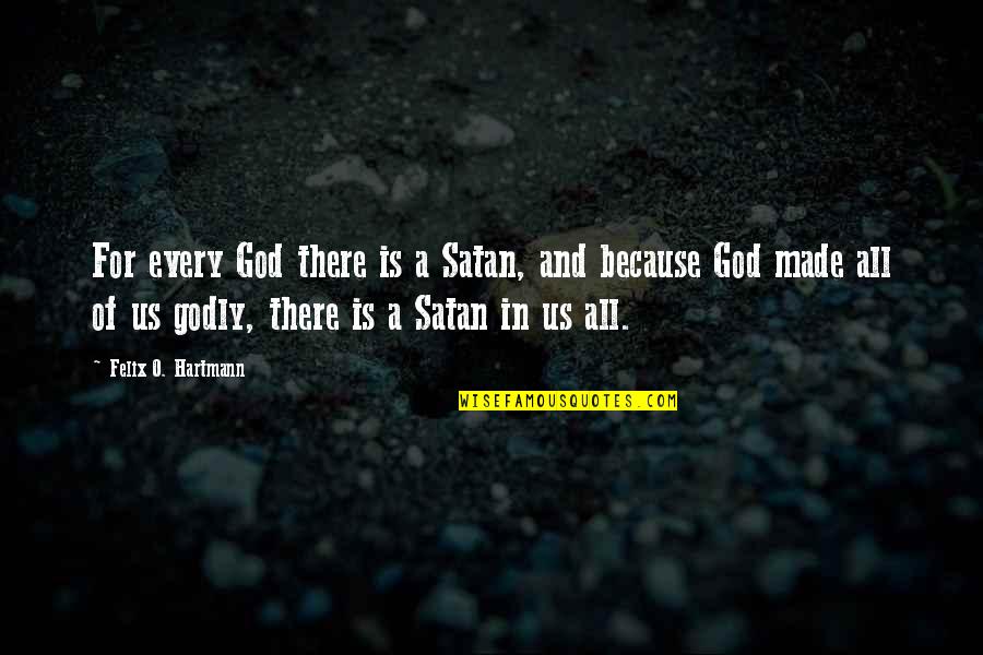 Light And God Quotes By Felix O. Hartmann: For every God there is a Satan, and Light And God Quotes By Felix O. Hartmann: For every God there is a Satan, and