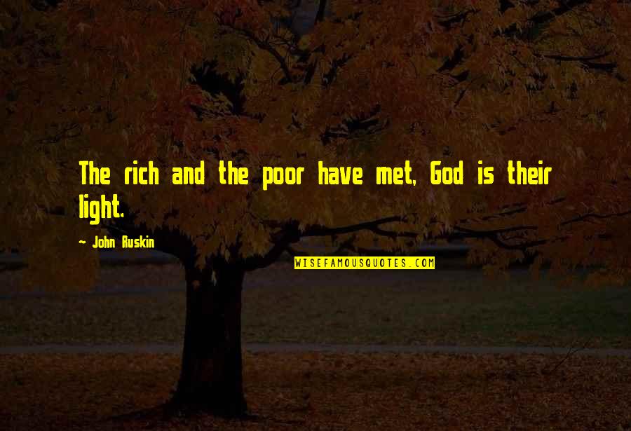 Light And God Quotes By John Ruskin: The rich and the poor have met, God