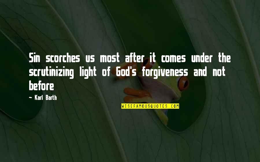 Light And God Quotes By Karl Barth: Sin scorches us most after it comes under Light And God Quotes By Karl Barth: Sin scorches us most after it comes under