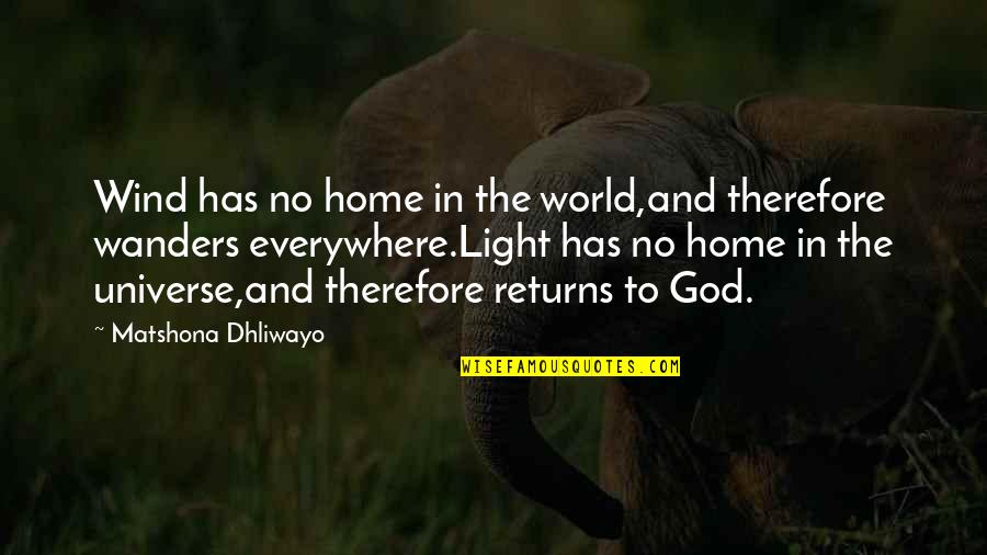 Light And God Quotes By Matshona Dhliwayo: Wind has no home in the world,and therefore