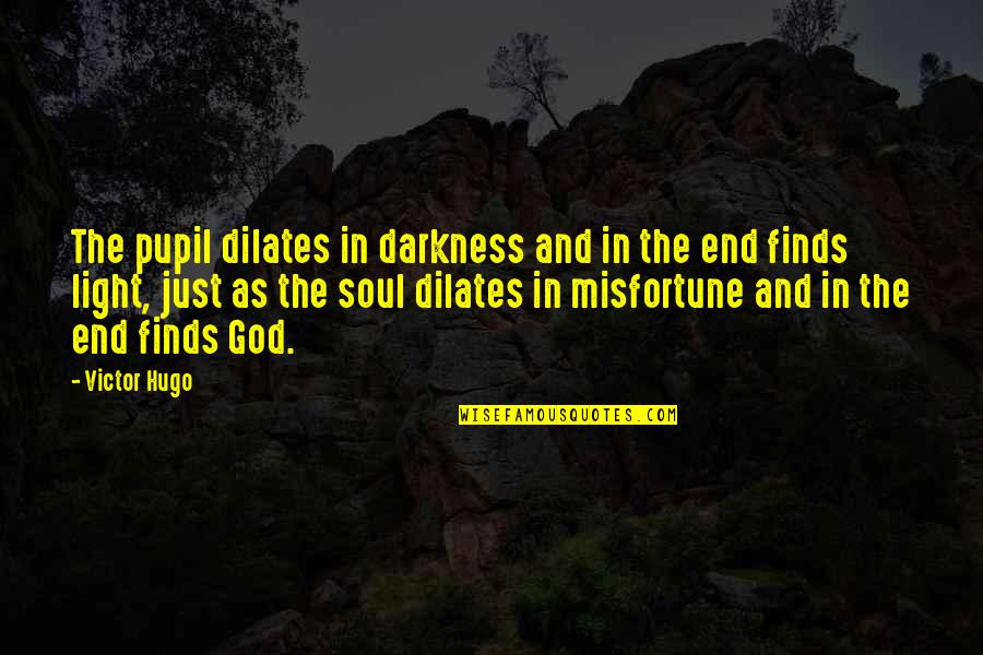 Light And God Quotes By Victor Hugo: The pupil dilates in darkness and in the Light And God Quotes By Victor Hugo: The pupil dilates in darkness and in the