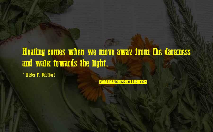 Light And Healing Quotes By Dieter F. Uchtdorf: Healing comes when we move away from the Light And Healing Quotes By Dieter F. Uchtdorf: Healing comes when we move away from the