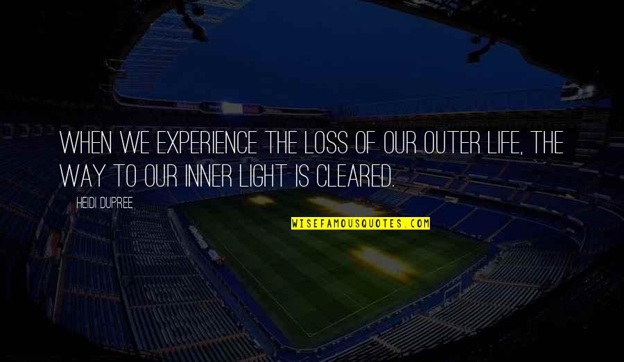 Light And Healing Quotes By Heidi DuPree: When we experience the loss of our outer Light And Healing Quotes By Heidi DuPree: When we experience the loss of our outer
