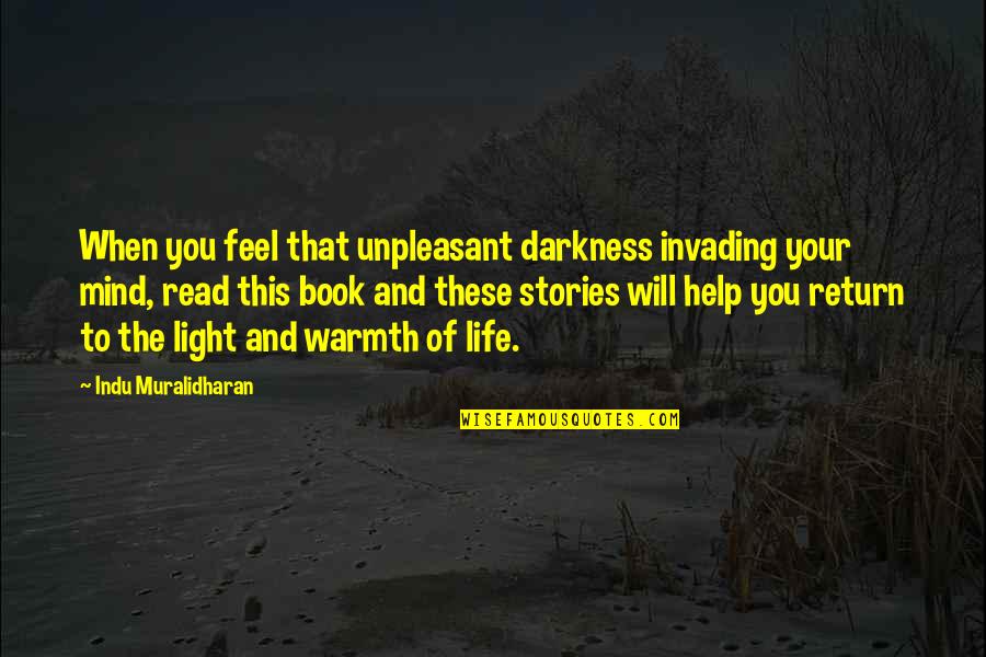 Light And Healing Quotes By Indu Muralidharan: When you feel that unpleasant darkness invading your Light And Healing Quotes By Indu Muralidharan: When you feel that unpleasant darkness invading your