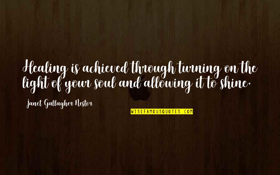Light And Healing Quotes By Janet Gallagher Nestor: Healing is achieved through turning on the light Light And Healing Quotes By Janet Gallagher Nestor: Healing is achieved through turning on the light