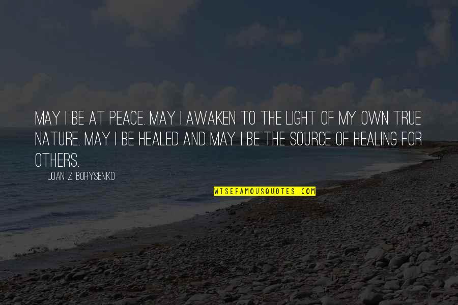 Light And Healing Quotes By Joan Z. Borysenko: May I be at peace. May I awaken Light And Healing Quotes By Joan Z. Borysenko: May I be at peace. May I awaken