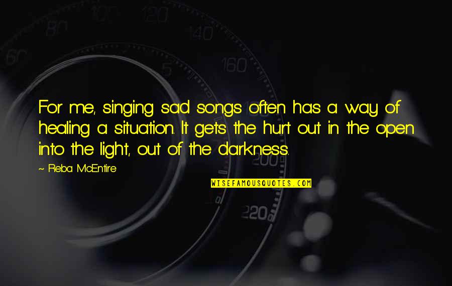 Light And Healing Quotes By Reba McEntire: For me, singing sad songs often has a Light And Healing Quotes By Reba McEntire: For me, singing sad songs often has a