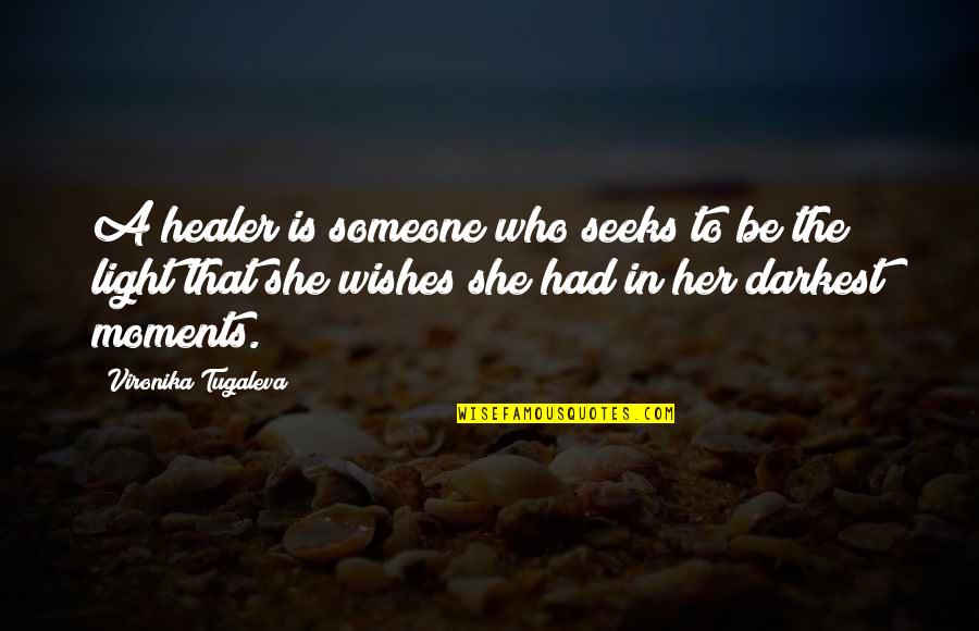 Light And Healing Quotes By Vironika Tugaleva: A healer is someone who seeks to be Light And Healing Quotes By Vironika Tugaleva: A healer is someone who seeks to be