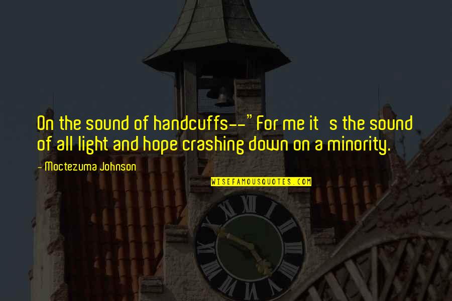 Light And Hope Quotes By Moctezuma Johnson: On the sound of handcuffs--"For me it's the