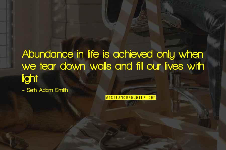Light And Life Quotes By Seth Adam Smith: Abundance in life is achieved only when we