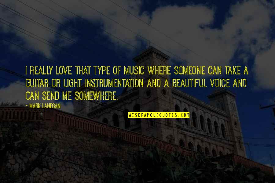 Light And Love Quotes By Mark Lanegan: I really love that type of music where