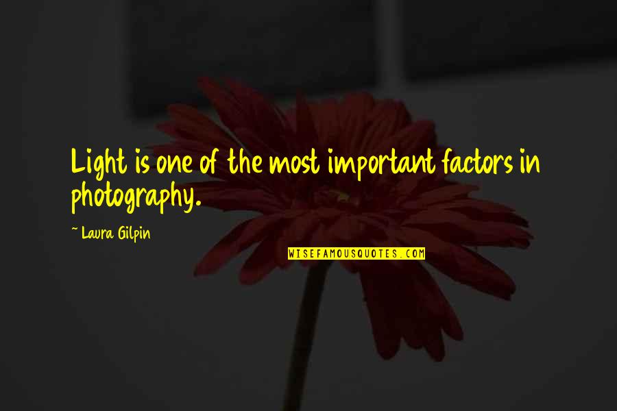 Light And Photography Quotes By Laura Gilpin: Light is one of the most important factors Light And Photography Quotes By Laura Gilpin: Light is one of the most important factors