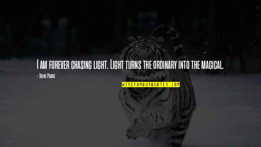 Light And Photography Quotes By Trent Parke: I am forever chasing light. Light turns the