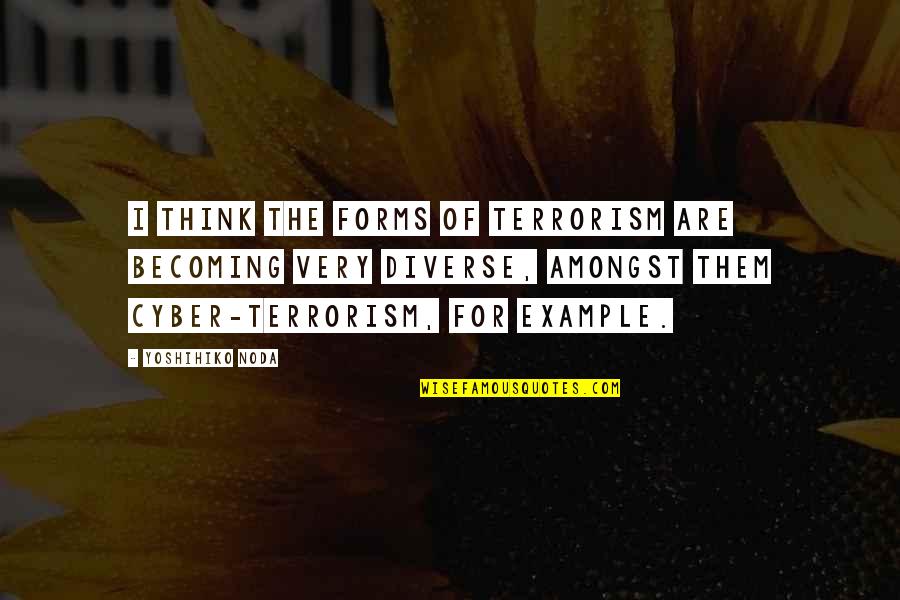 Light And Photography Quotes By Yoshihiko Noda: I think the forms of terrorism are becoming