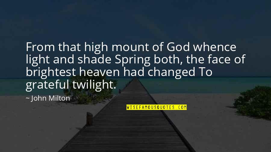 Light And Shade Quotes By John Milton: From that high mount of God whence light