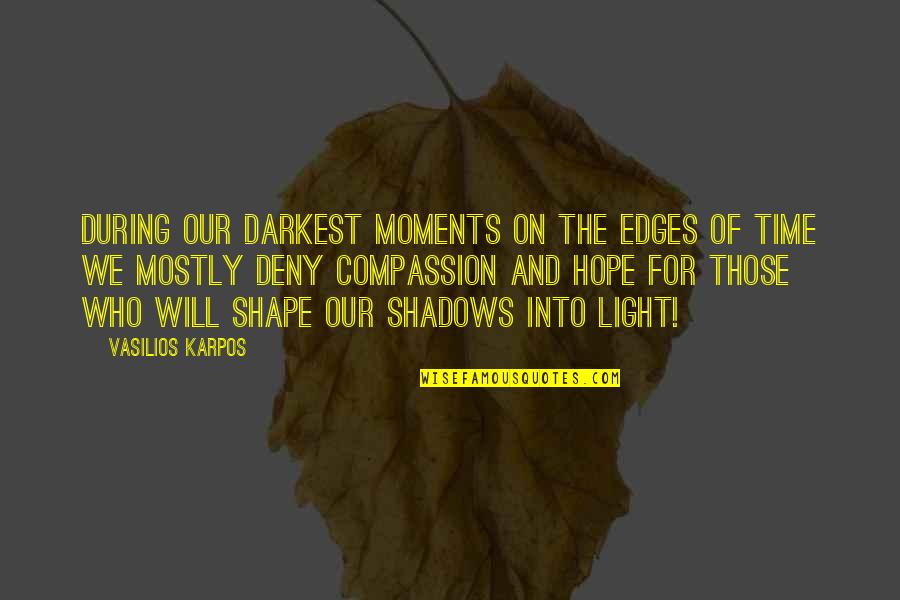 Light And Shadows Quotes By Vasilios Karpos: During our darkest moments on the edges of