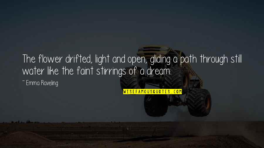Light And Water Quotes By Emma Raveling: The flower drifted, light and open, gliding a