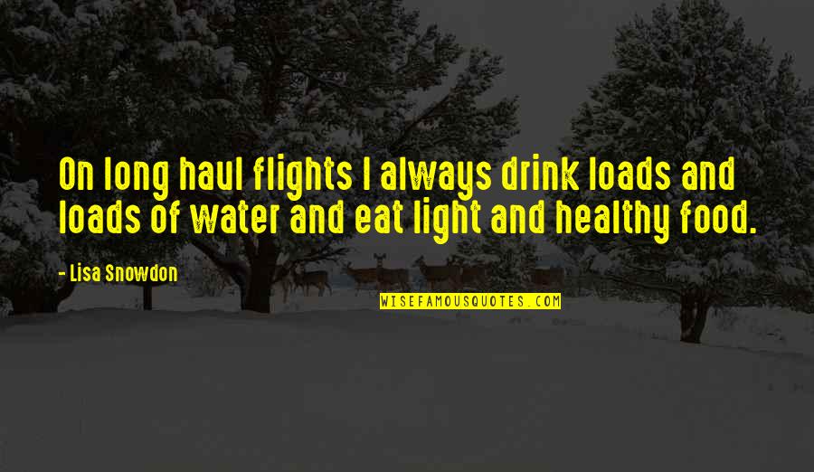Light And Water Quotes By Lisa Snowdon: On long haul flights I always drink loads