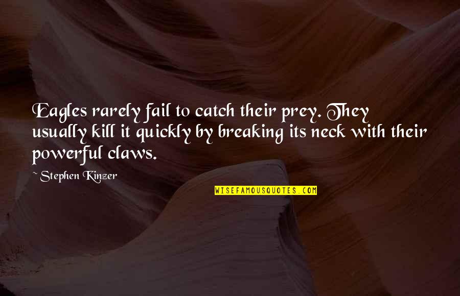 Light Art Installation Quotes By Stephen Kinzer: Eagles rarely fail to catch their prey. They Light Art Installation Quotes By Stephen Kinzer: Eagles rarely fail to catch their prey. They