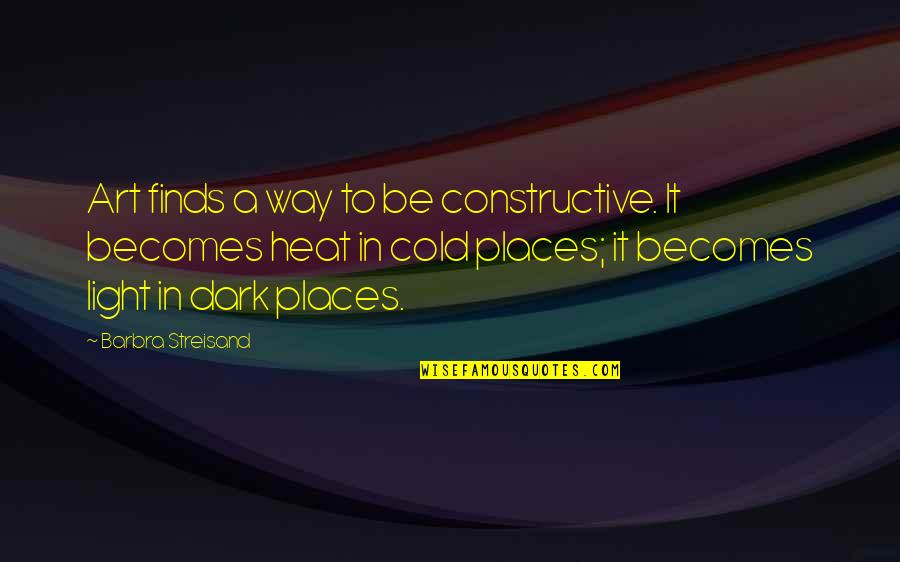 Light Art Quotes By Barbra Streisand: Art finds a way to be constructive. It