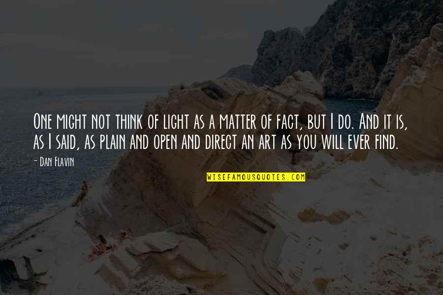 Light Art Quotes By Dan Flavin: One might not think of light as a